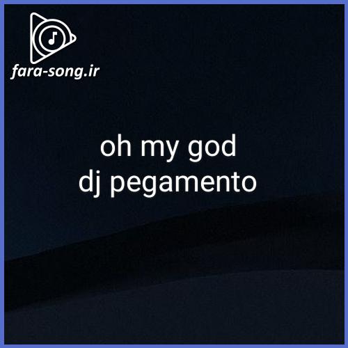 دانلود اهنگ oh my god از dj pegamento