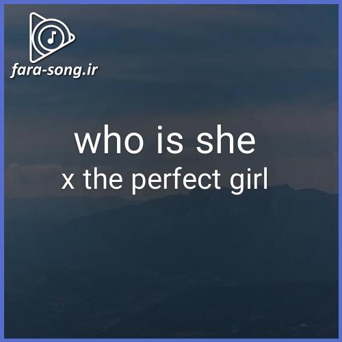 دانلود اهنگ who is she x the perfect girl از Xanemusic And NVBR