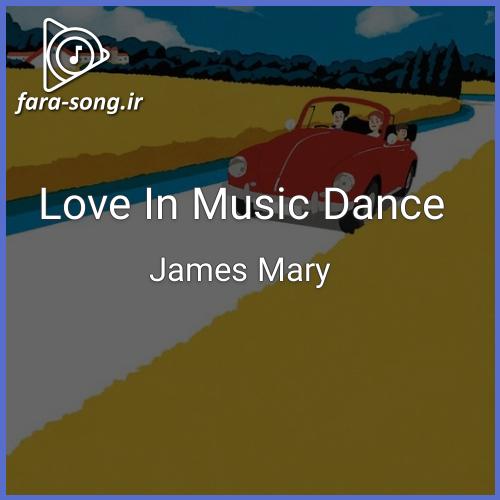 دانلود اهنگ Love In Music Dance از James Mary
