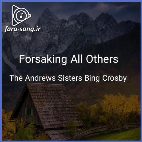 دانلود اهنگ Forsaking All Others از The Andrews Sisters Bing Crosby