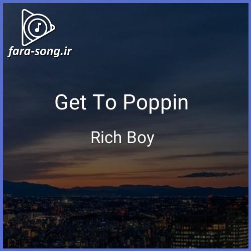 دانلود اهنگ Get To Poppin از ریچ بوی Rich Boy