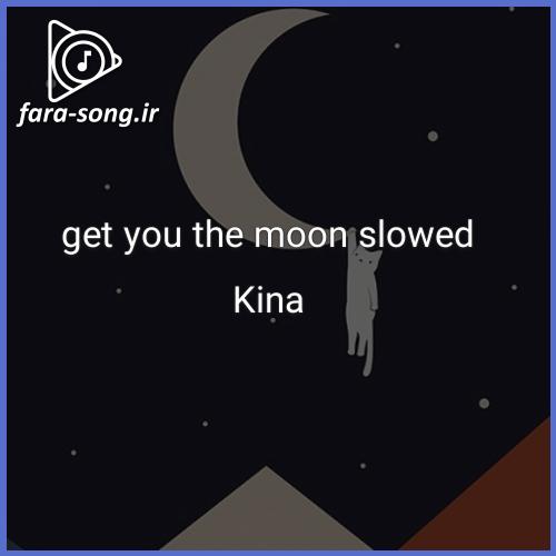 دانلود اهنگ get you the moon slowed از Kina